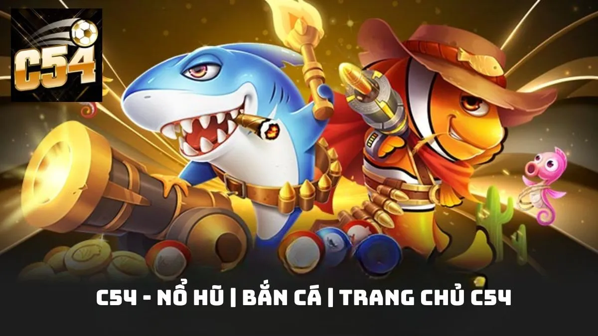 Cách chơi game bắn cá C54 chuẩn cho Newbie