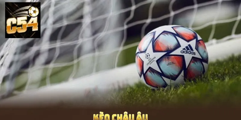 Cách chơi kèo châu Âu hiệu quả cho Newbie