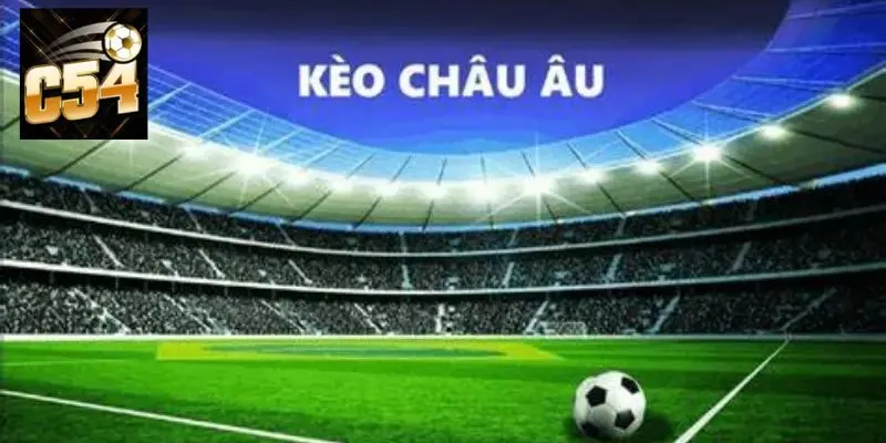 Cách tham gia kèo châu Âu siêu dễ tại nhà cái C54