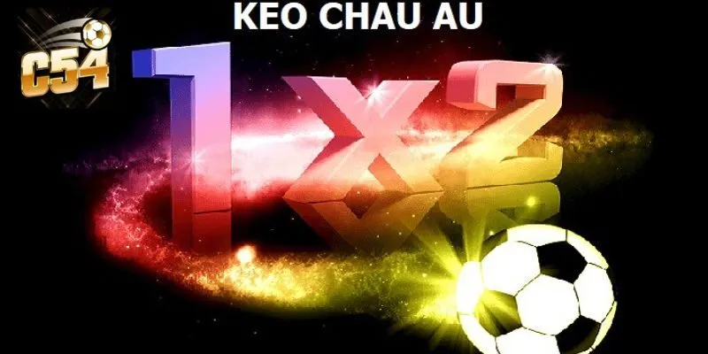 Kèo Châu Âu Là Gì? Lý Do Bạn Nên Tham Gia Kèo Cược Châu Âu