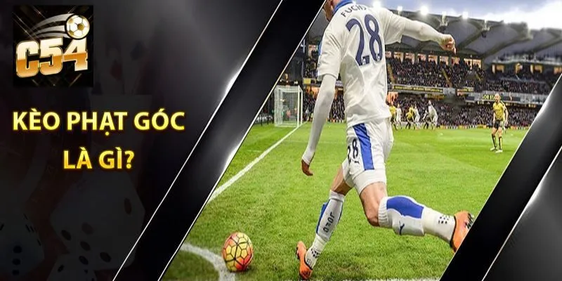 Kèo Phạt Góc - Kèo Thể Thao Bóng Đá Hấp Dẫn Nhất Năm 2025