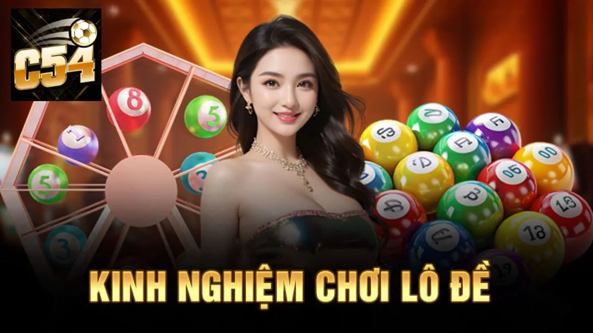 Kinh nghiệm tham gia kèo cược lô đề C54 dễ thắng