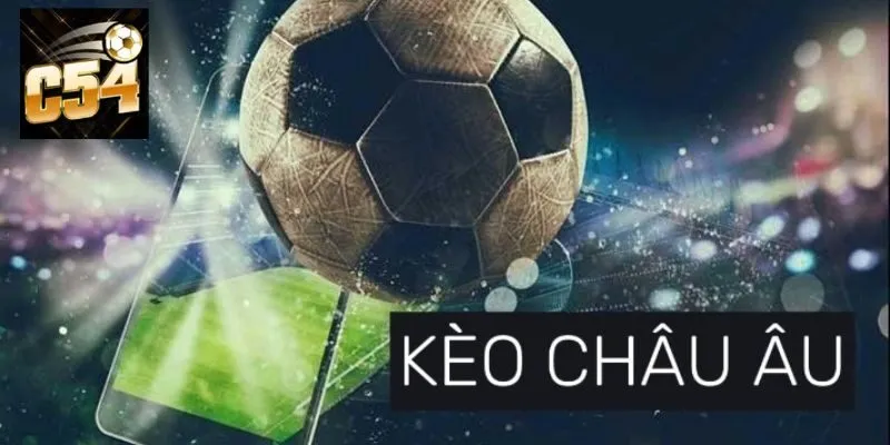 Luật chơi chuẩn khi tham gia kèo châu Âu