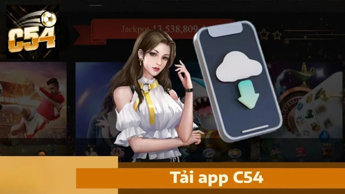 Lý do nên tải app C54 cho IOS và Android
