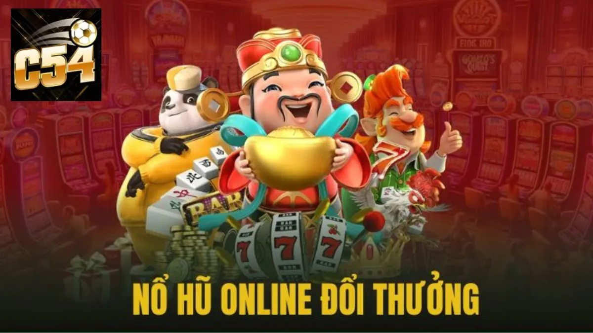 Nổ Hũ C54 - Thỏa Mãn Niềm Đam Mê Rinh Quà Nhận Thưởng Lớn